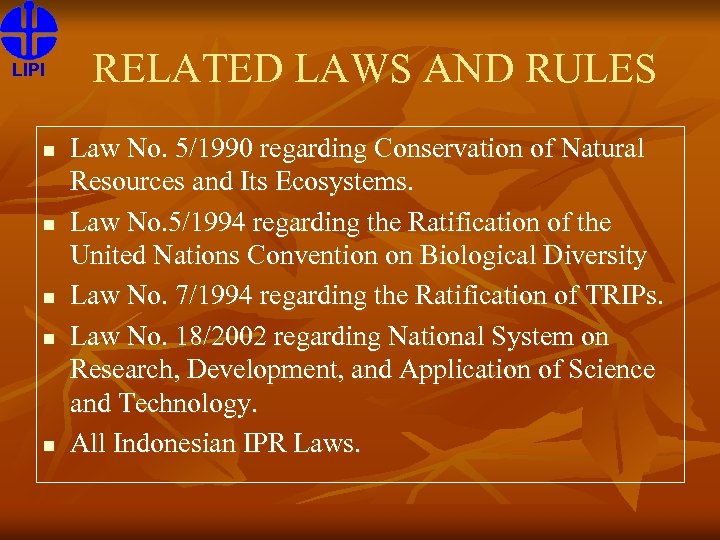 LIPI n n n RELATED LAWS AND RULES Law No. 5/1990 regarding Conservation of