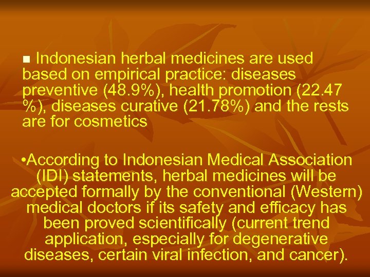 Indonesian herbal medicines are used based on empirical practice: diseases preventive (48. 9%), health