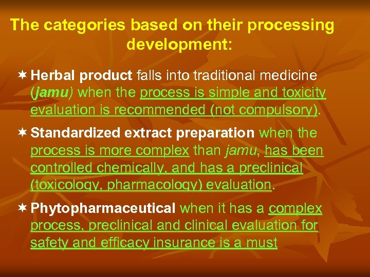 The categories based on their processing development: ¬ Herbal product falls into traditional medicine