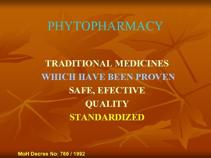 PHYTOPHARMACY TRADITIONAL MEDICINES WHICH HAVE BEEN PROVEN SAFE, EFECTIVE QUALITY STANDARDIZED Mo. H Decree