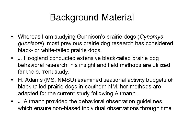 Background Material • Whereas I am studying Gunnison’s prairie dogs (Cynomys gunnisoni), most previous