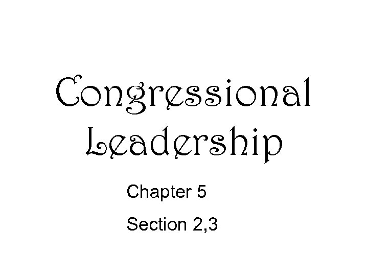 Congressional Leadership Chapter 5 Section 2, 3 