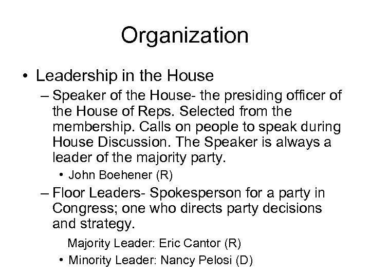 Organization • Leadership in the House – Speaker of the House- the presiding officer