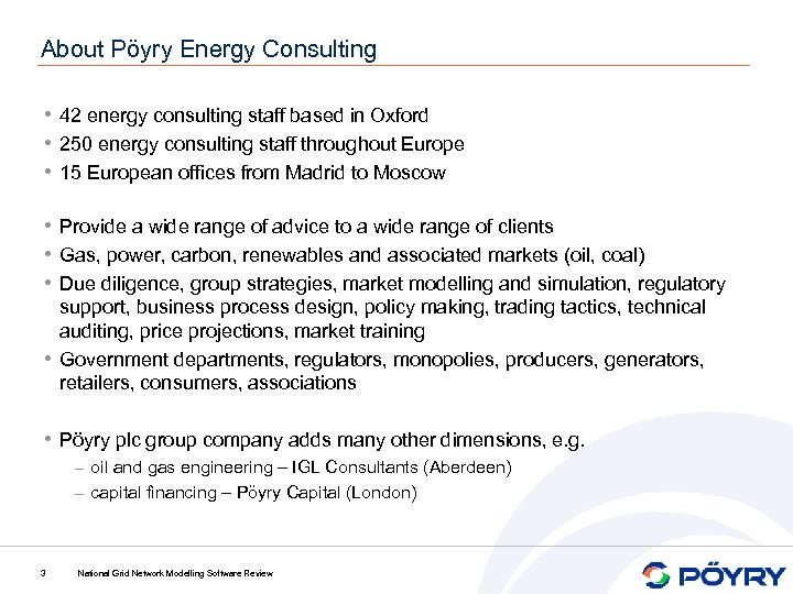 About Pöyry Energy Consulting • 42 energy consulting staff based in Oxford • 250
