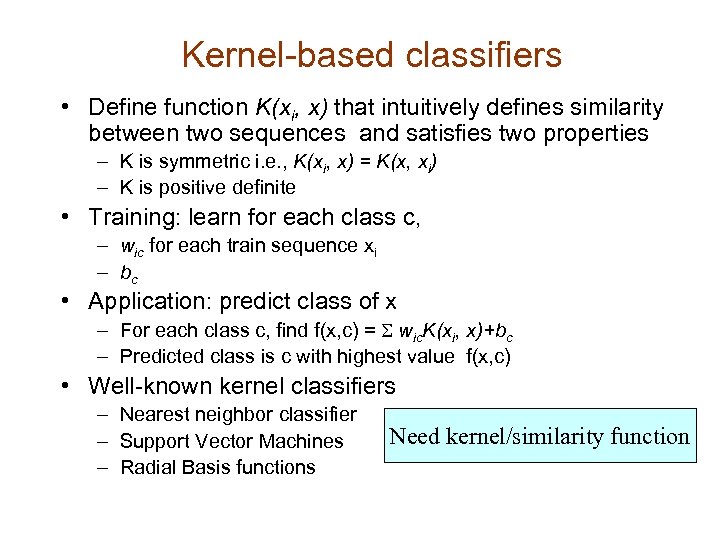 Kernel-based classifiers • Define function K(xi, x) that intuitively defines similarity between two sequences