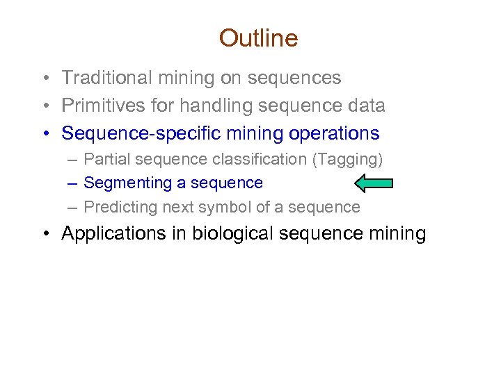 Outline • Traditional mining on sequences • Primitives for handling sequence data • Sequence-specific