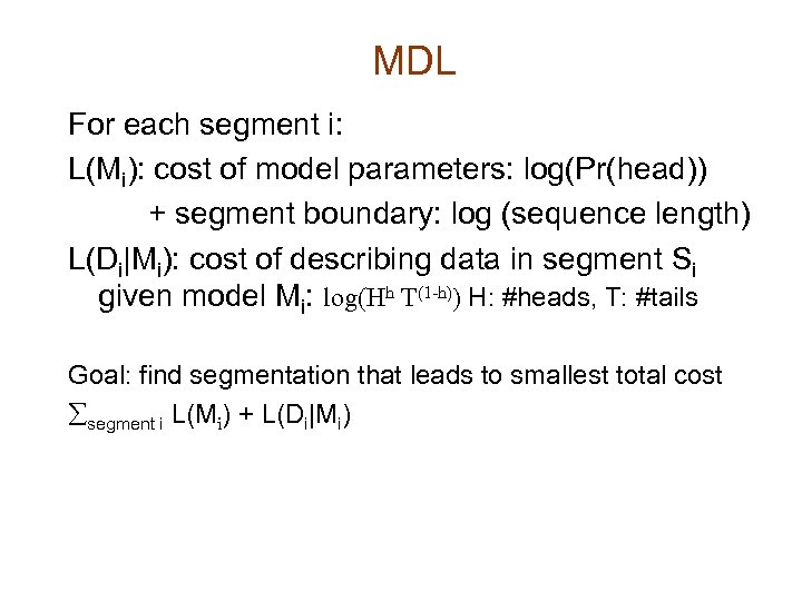 MDL For each segment i: L(Mi): cost of model parameters: log(Pr(head)) + segment boundary: