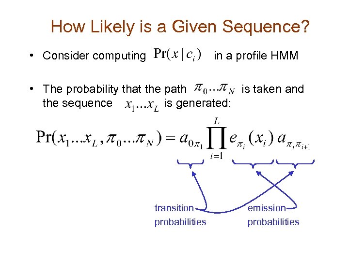 How Likely is a Given Sequence? • Consider computing in a profile HMM •