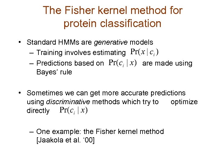 The Fisher kernel method for protein classification • Standard HMMs are generative models –
