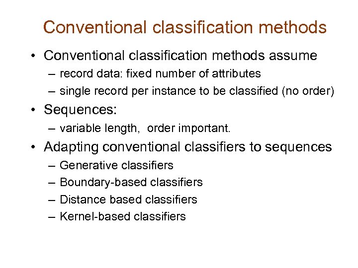 Conventional classification methods • Conventional classification methods assume – record data: fixed number of