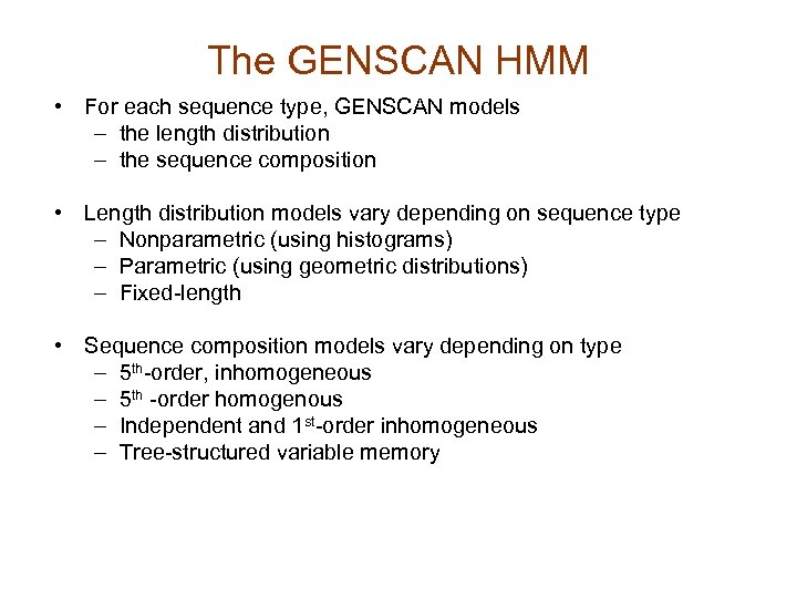 The GENSCAN HMM • For each sequence type, GENSCAN models – the length distribution