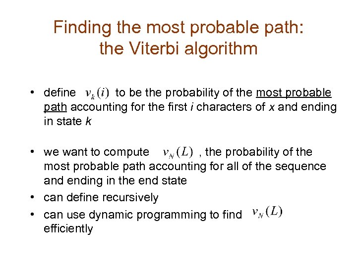 Finding the most probable path: the Viterbi algorithm • define to be the probability
