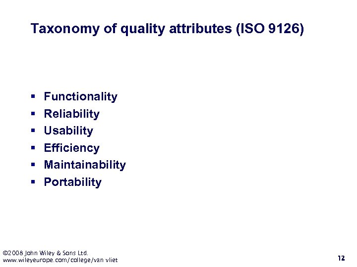 Taxonomy of quality attributes (ISO 9126) § § § Functionality Reliability Usability Efficiency Maintainability