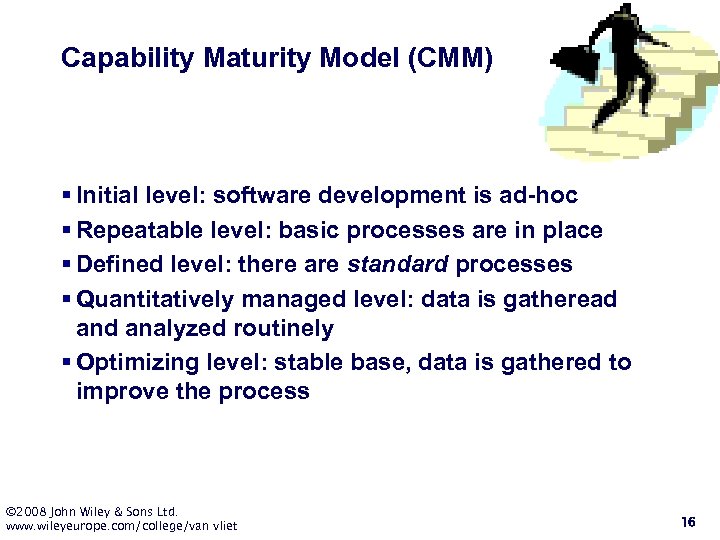 Capability Maturity Model (CMM) § Initial level: software development is ad-hoc § Repeatable level: