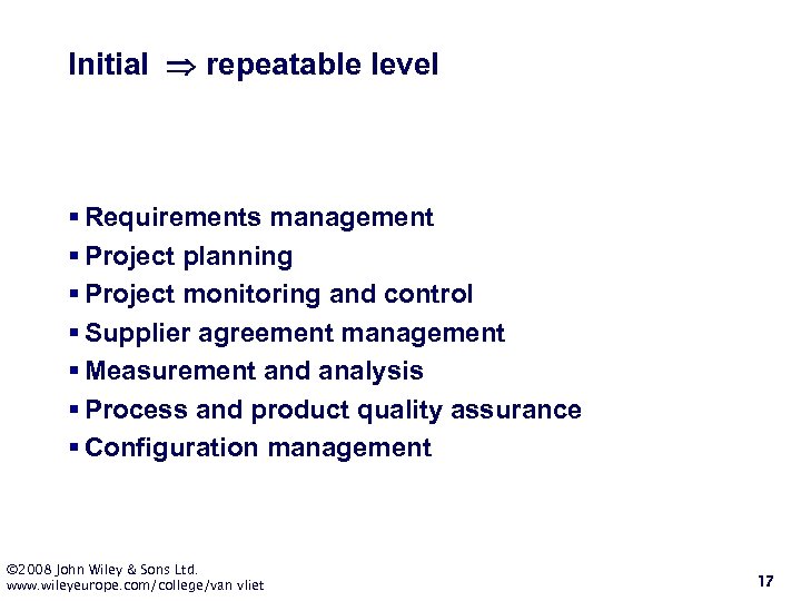 Initial repeatable level § Requirements management § Project planning § Project monitoring and control