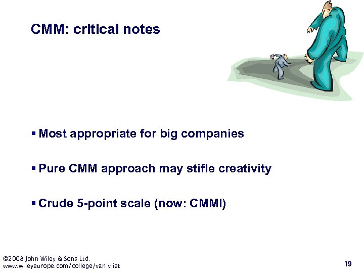 CMM: critical notes § Most appropriate for big companies § Pure CMM approach may