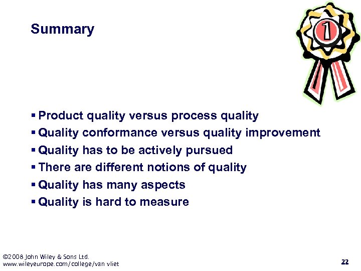 Summary § Product quality versus process quality § Quality conformance versus quality improvement §