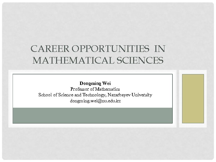 CAREER OPPORTUNITIES IN MATHEMATICAL SCIENCES Dongming Wei Professor of Mathematics School of Science and