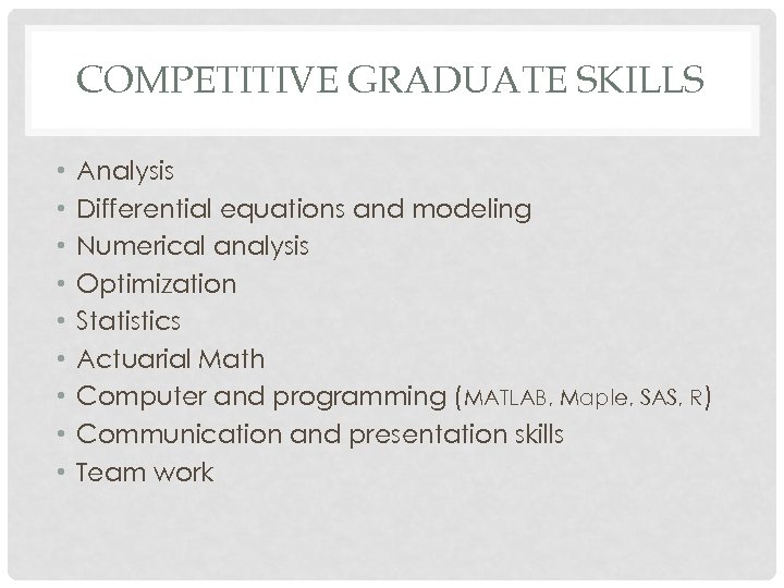 COMPETITIVE GRADUATE SKILLS • • • Analysis Differential equations and modeling Numerical analysis Optimization