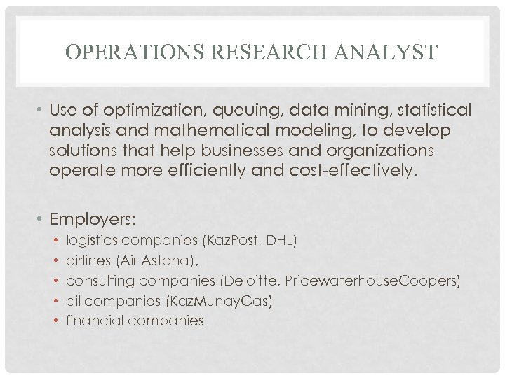 OPERATIONS RESEARCH ANALYST • Use of optimization, queuing, data mining, statistical analysis and mathematical