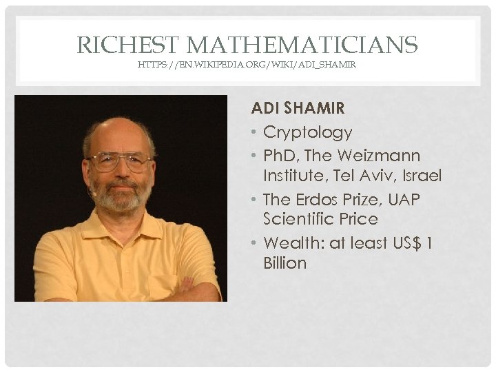 RICHEST MATHEMATICIANS HTTPS: //EN. WIKIPEDIA. ORG/WIKI/ADI_SHAMIR ADI SHAMIR • Cryptology • Ph. D, The