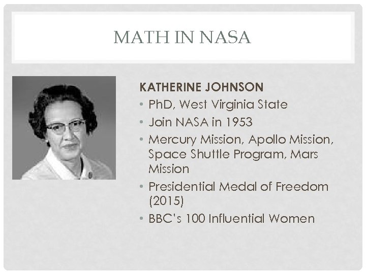 MATH IN NASA KATHERINE JOHNSON • Ph. D, West Virginia State • Join NASA