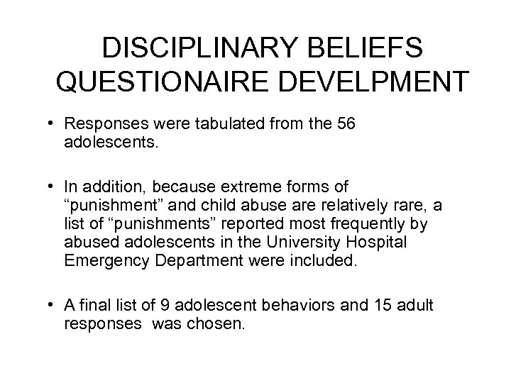 DISCIPLINARY BELIEFS QUESTIONAIRE DEVELPMENT • Responses were tabulated from the 56 adolescents. • In