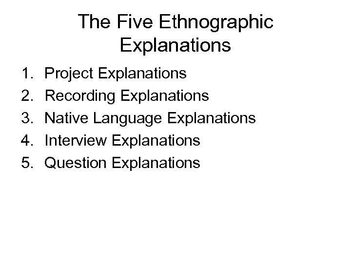 The Five Ethnographic Explanations 1. 2. 3. 4. 5. Project Explanations Recording Explanations Native