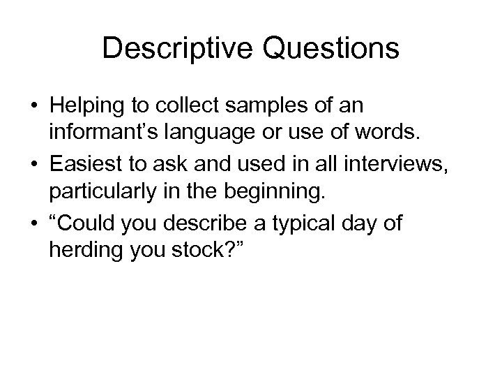 Descriptive Questions • Helping to collect samples of an informant’s language or use of
