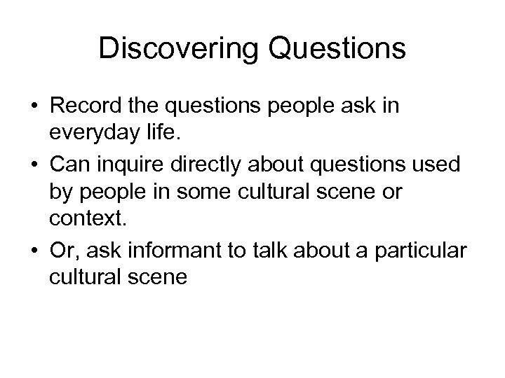 Discovering Questions • Record the questions people ask in everyday life. • Can inquire