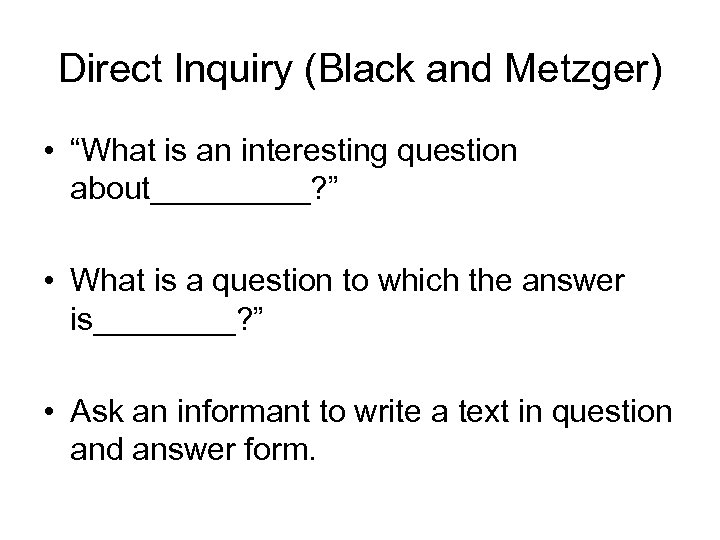 Direct Inquiry (Black and Metzger) • “What is an interesting question about_____? ” •