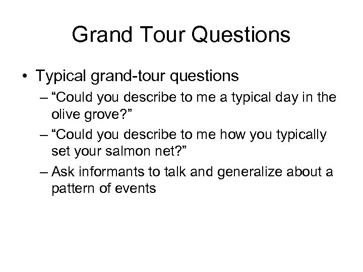Grand Tour Questions • Typical grand-tour questions – “Could you describe to me a