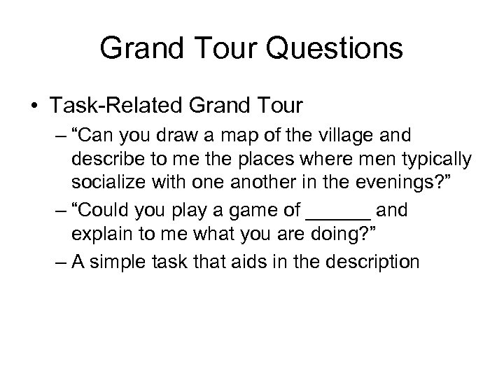Grand Tour Questions • Task-Related Grand Tour – “Can you draw a map of