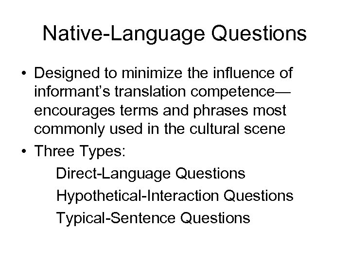 Native-Language Questions • Designed to minimize the influence of informant’s translation competence— encourages terms
