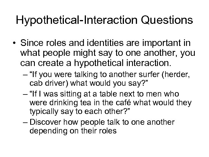 Hypothetical-Interaction Questions • Since roles and identities are important in what people might say