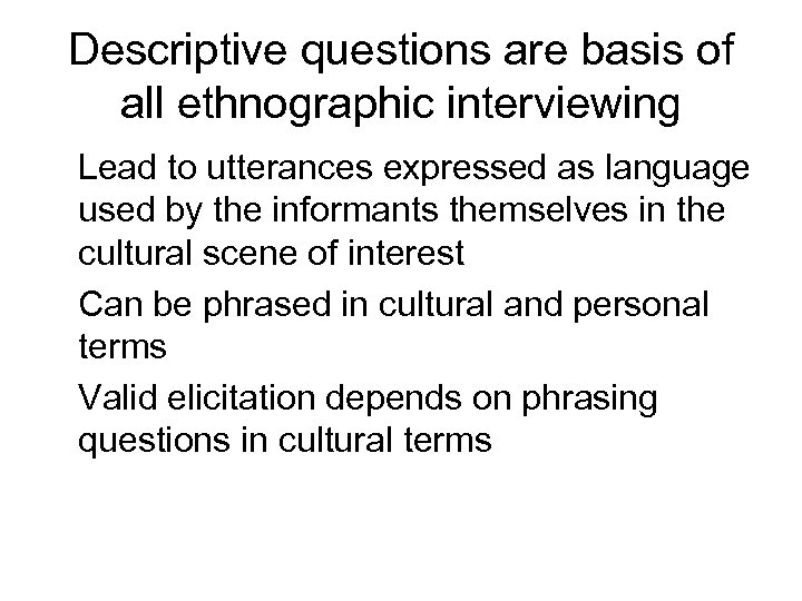 Descriptive questions are basis of all ethnographic interviewing Lead to utterances expressed as language