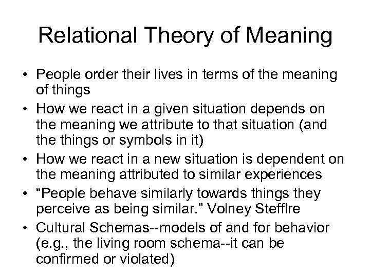 Relational Theory of Meaning • People order their lives in terms of the meaning