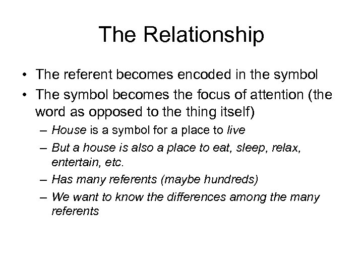 The Relationship • The referent becomes encoded in the symbol • The symbol becomes