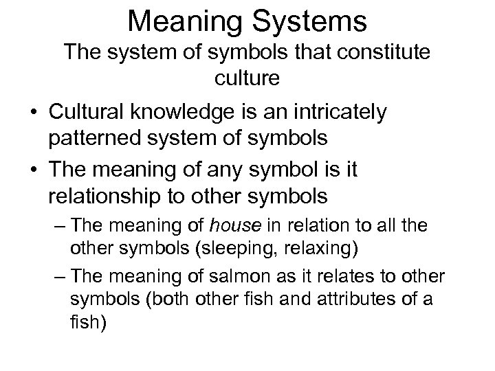 Meaning Systems The system of symbols that constitute culture • Cultural knowledge is an