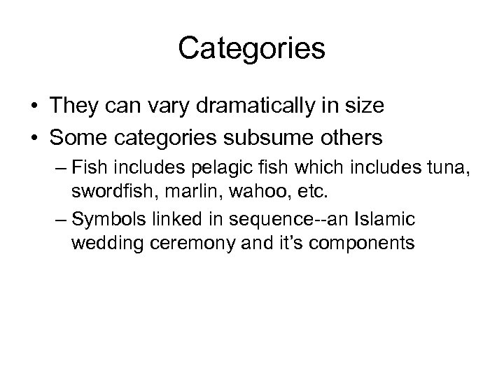 Categories • They can vary dramatically in size • Some categories subsume others –
