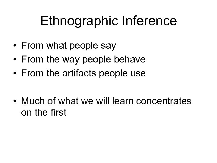 Ethnographic Inference • From what people say • From the way people behave •