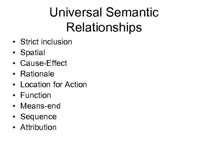 Universal Semantic Relationships • • • Strict inclusion Spatial Cause-Effect Rationale Location for Action