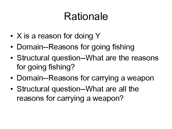 Rationale • X is a reason for doing Y • Domain--Reasons for going fishing
