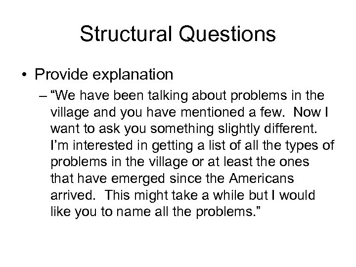 Structural Questions • Provide explanation – “We have been talking about problems in the