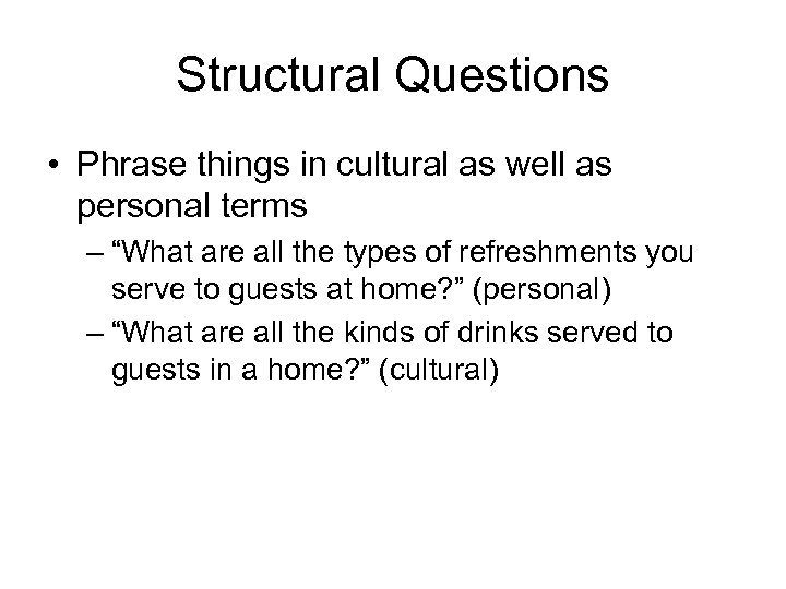 Structural Questions • Phrase things in cultural as well as personal terms – “What