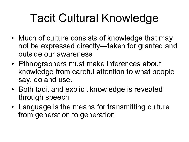 Tacit Cultural Knowledge • Much of culture consists of knowledge that may not be