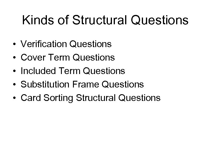 Kinds of Structural Questions • • • Verification Questions Cover Term Questions Included Term