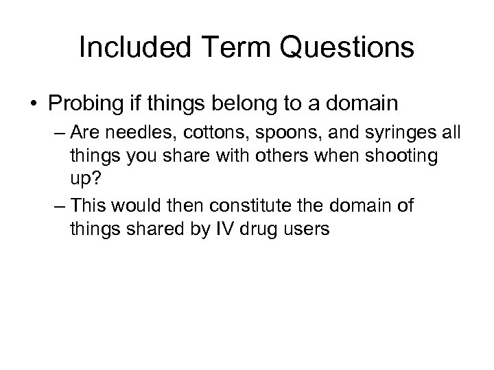 Included Term Questions • Probing if things belong to a domain – Are needles,
