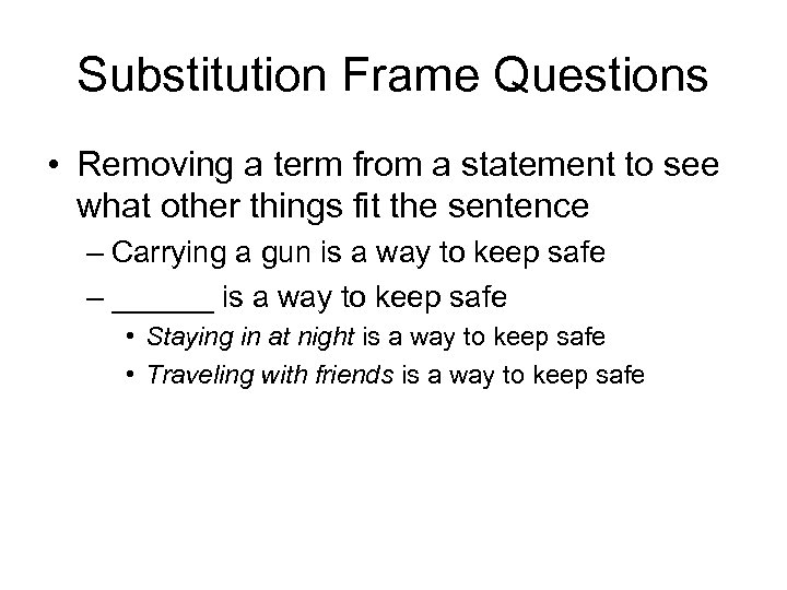 Substitution Frame Questions • Removing a term from a statement to see what other
