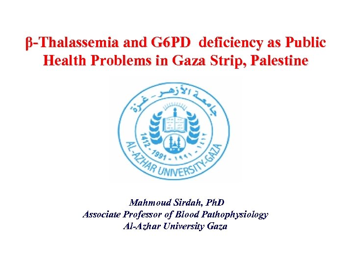 β-Thalassemia and G 6 PD deficiency as Public Health Problems in Gaza Strip, Palestine